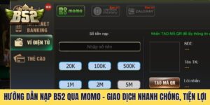 Hướng Dẫn Nạp B52 Qua Momo - Giao Dịch Nhanh Chóng, Tiện Lợi
