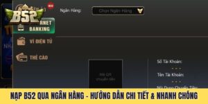 Nạp B52 Qua Ngân Hàng - Hướng Dẫn Chi Tiết & Nhanh Chóng