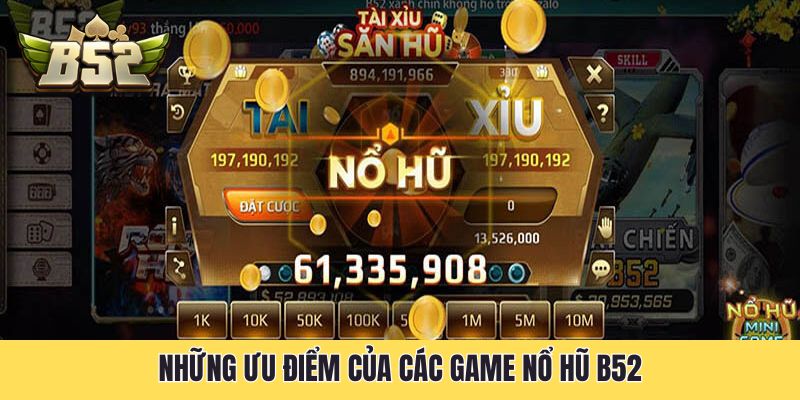 Những ưu điểm của các game nổ hũ B52
